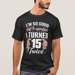 T-shirt Je suis si bon tourné 15 fois plus drôle 30 ans 30