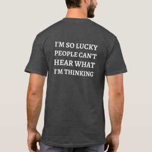T-shirt Je suis si chanceux que les gens ne peuvent pas en