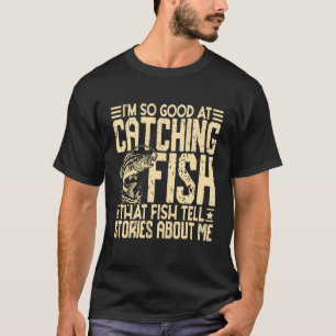 T-shirt Je suis si doué pour attraper des poissons Drôle d