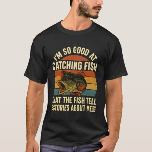 T-shirt Je suis si doué pour attraper des poissons que les