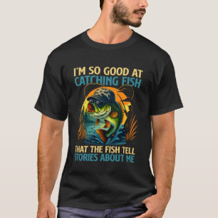 T-shirt Je suis si doué pour attraper des poissons que les