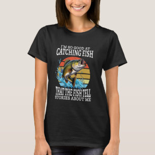 T-shirt Je suis si doué pour attraper des poissons que les