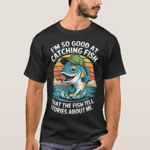 T-shirt Je suis si doué pour attraper du poisson que les p