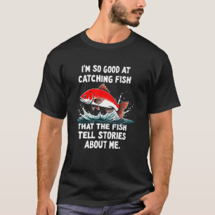 T-shirt Je suis si doué pour attraper les poissons que les