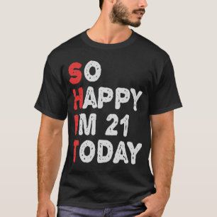 T-shirt Je suis si heureux d'avoir 21e aujourd'hui drôle I