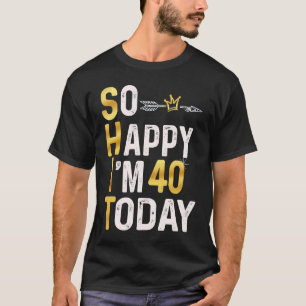 T-shirt Je suis si heureux d'avoir 40 ans aujourd'hui Amus