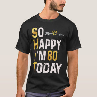 T-shirt Je suis si heureux d'avoir 80 ans aujourd'hui Amus