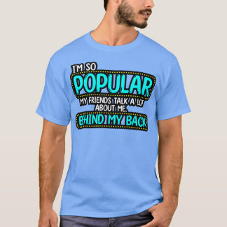 T-shirt Je Suis Si Populaire Mes Amis Parlent Beaucoup De