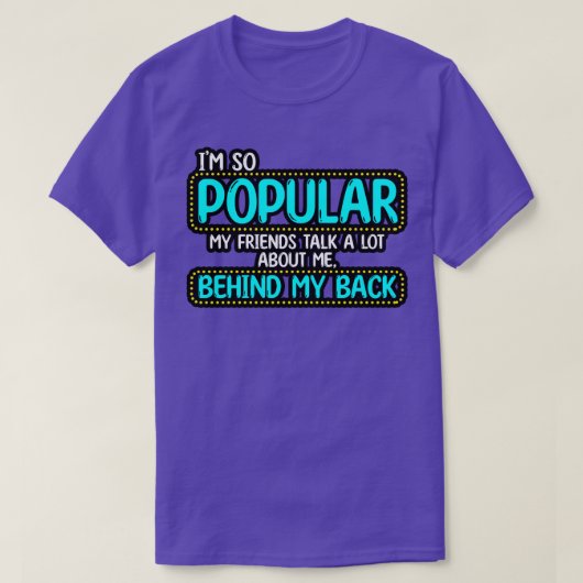 T-shirt Je Suis Si Populaire Mes Amis Parlent Beaucoup De  (Design devant)