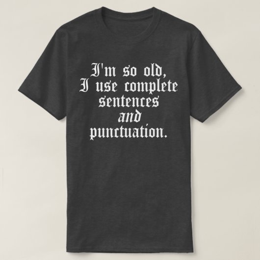 T-shirt Je suis si vieux que j'utilise des phrases complèt (Design devant)