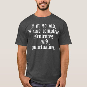 T-shirt Je suis si vieux que j'utilise des phrases complèt