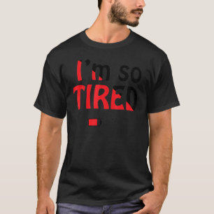 T-shirt Je suis So Tired