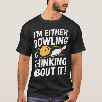 T-SHIRT JE SUIS SOIT EN TRAIN DE JOUER AU BOWLING, SOIT EN