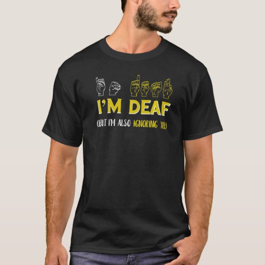 T-shirt Je suis Sourd Ignorer les langues des signes améri (Devant)