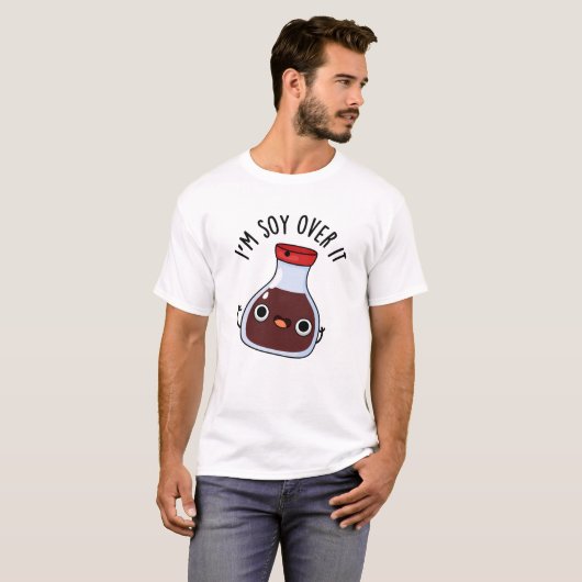 T-shirt Je suis Soy Over It Funny Soy Sauce Pun (Devant entier)