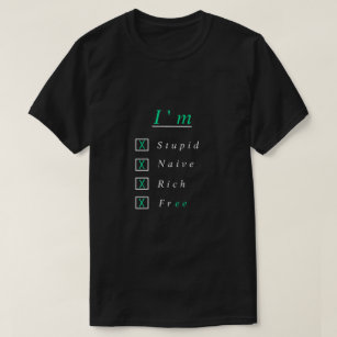 T-shirt Je suis stupide, naïf, riche et libre - je suis