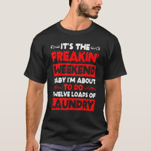 T-shirt Je suis sur le point de faire douze chargements de
