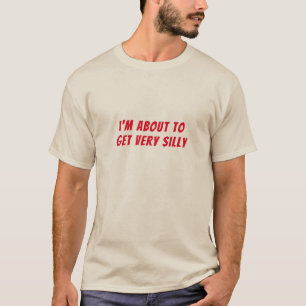 T-shirt Je suis sur le point d'obtenir une blague très bêt