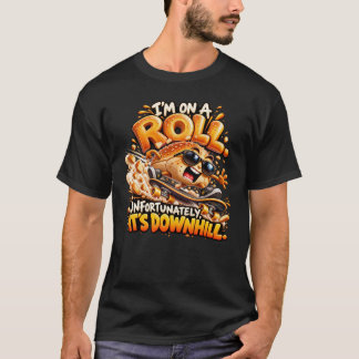 T-shirt Je suis sur un rouleau, malheureusement ça dévale