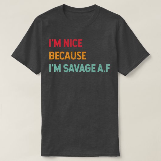 T-shirt Je suis sympa parce que je suis Savage Af Drôle Ci (Design devant)