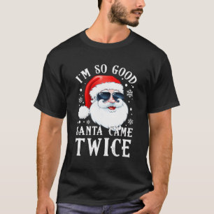 T-shirt Je Suis Tellement Bon Père Noël Est Venu Deux Fois