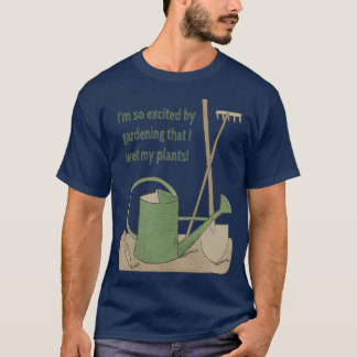 T-shirt Je suis tellement excité par le jardinage que j'ai