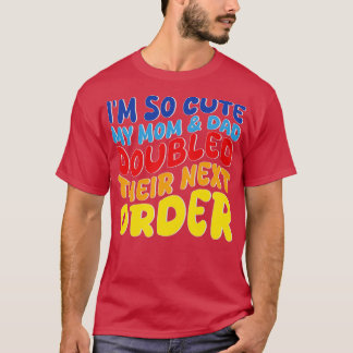 T-shirt Je suis tellement mignon ma mère et papa ont doubl