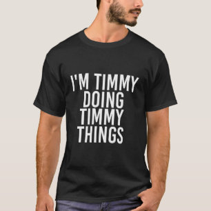 T-shirt Je Suis Timmy Doing Timmy Things Drôle Anniversair