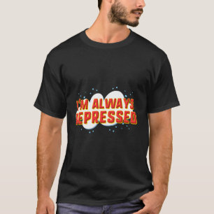 T-shirt Je Suis Toujours Déprimé