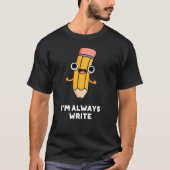 T-shirt Je suis toujours Écrire amusant crayon pun Dark BG (Devant)