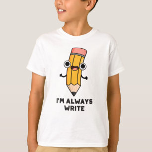 T-shirt Je suis toujours Écrire un jeu de crayon amusant