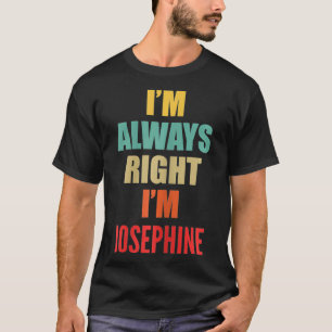T-shirt Je suis toujours juste Je m'appelle Joséphine drôl