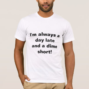 T-shirt "Je suis toujours un jour en retard et un centime