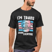 T-shirt Je suis Trans donc je suis nerveux autour de tout (Devant)