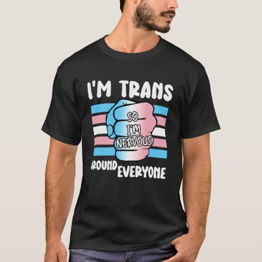 T-shirt Je suis Trans donc je suis nerveux autour de tout (Devant)