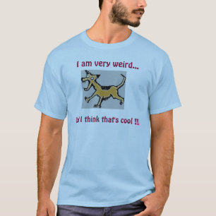 T-shirt Je suis très étrange…, mais je pense qui est f
