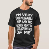 T-shirt Je suis très vulnérable rn si un mauvais bit veut (Devant)