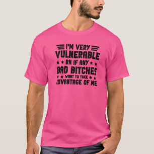 T-shirt Je suis très vulnérable Rn si vous voulez profiter