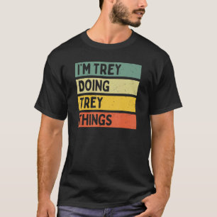 T-shirt Je suis Trey en train de faire des choses amusante