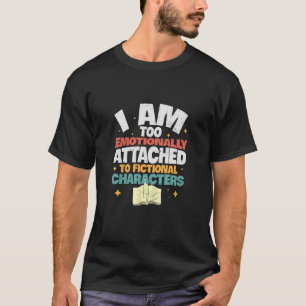 T-shirt Je suis trop attaché émotionnellement à la fiction
