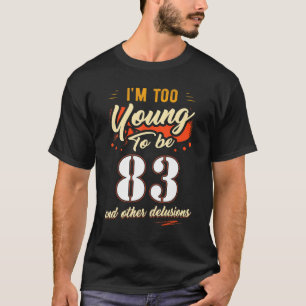 T-shirt Je suis trop jeune pour avoir 83 ans pour 83 ans