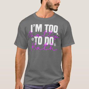 T-shirt Je Suis Trop Joli Pour Faire Math 1