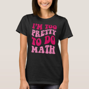 T-shirt Je suis trop jolie pour faire des filles maths dir