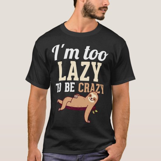 T-shirt Je Suis Trop Lazy Pour Être Fou Funny Laziness Hum (Devant)