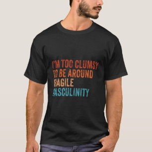 T-shirt Je Suis Trop Maladroit Pour Être Autour De Masculi