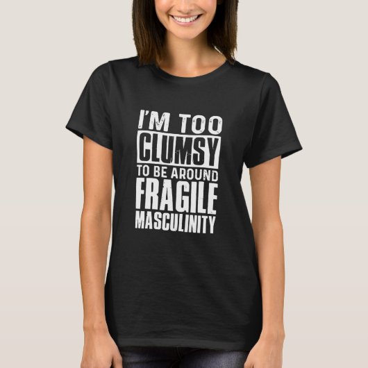 T-shirt Je Suis Trop Maladroit Pour Être Fragile (Devant)