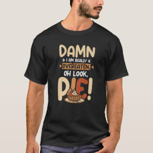 T-shirt Je suis trop mangé oh regarde pie