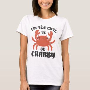 T-shirt Je suis trop mignonne pour être crabby