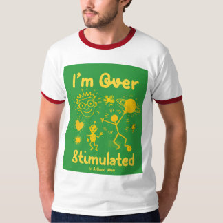 T-shirt Je suis trop stimulé (d'une bonne façon) Drôle Wha