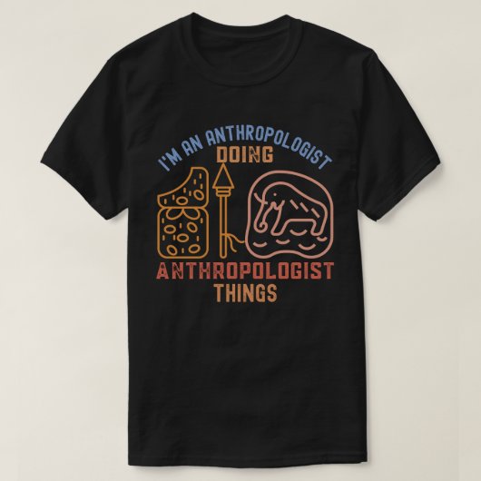 T-shirt Je suis un anthropologue qui fait des choses anthr (Design devant)